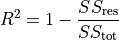 R^2 = 1 - \frac{SS_\text{res}}{SS_\text{tot}}